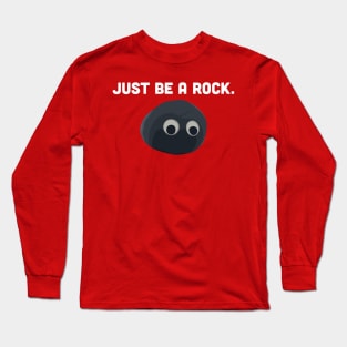 Just be a rock. Long Sleeve T-Shirt